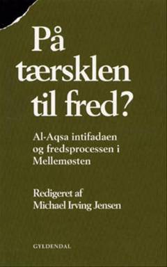 På tærsklen til fred? : al-Aqsa intifadaen og fredsprocessen i Mellemøsten
