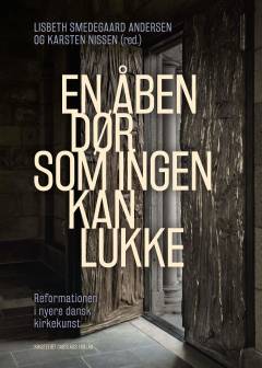 En åben dør som ingen kan lukke : reformationen i nyere dansk kirkekunst