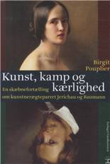 Kunst, kamp og kærlighed : en skæbnefortælling om kunstnerægteparret Jerichau og Baumann : romanbiografi