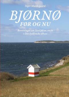 Bjørnø før og nu : beretninger om livet på en småø i det Sydfynske Øhav