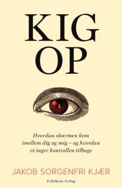 Kig op : hvordan skærmen kom imellem dig og mig - og hvordan vi tager kontrollen tilbage