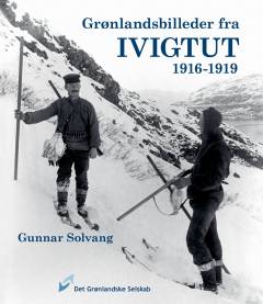 Grønlandsbilleder fra Ivigtut 1916-1919 : fotograferet af Harald Johansen