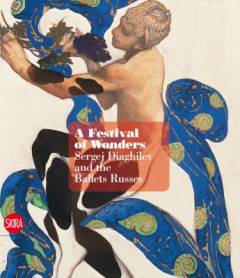 A feast of wonders : Sergei Diaghilev and the Ballets Russes