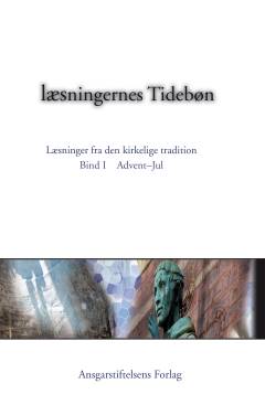 Tidebøn : læsningernes tidebøn : læsninger fra den kirkelige tradition. Bind 1 : Advent - jul