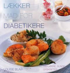 Lækker mad for diabetikere : 100 lækre, sunde opskrifter