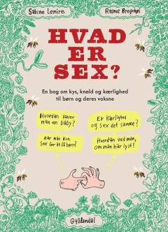 Hvad er sex? : en bog om kys, knald og kærlighed til børn og deres voksne