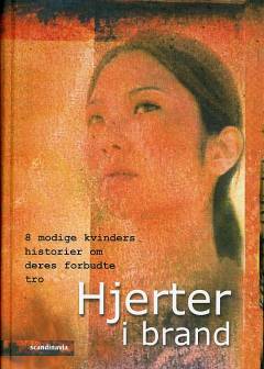 Hjerter i brand : otte kvinder fra undergrundskirken fortæller om, hvad deres tro har kostet dem