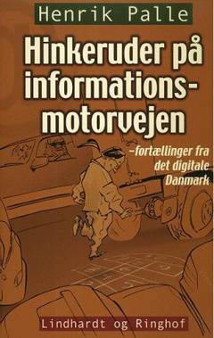 Hinkeruder på informationsmotorvejen : fortællinger fra det digitale Danmark