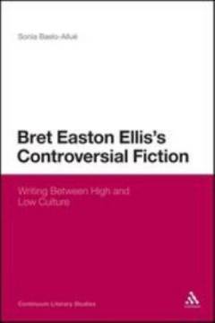 Bret Easton Ellis's controversial fiction : writing between high and low culture