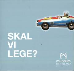 Skal vi lege? : leg og legetøj gennem 150 år