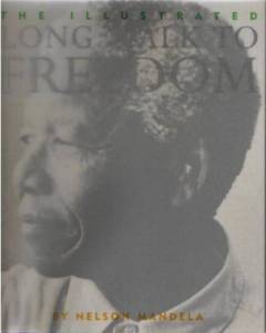 The illustrated long walk to freedom : the autobiography of Nelson Mandela