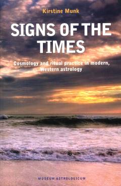 Signs of the times : cosmology and ritual practice on modern, western astrology : PhD dissertation submitted january 2007, Dept. of Philosophy, Education and Religion, University of Southern Denmark