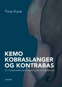 Kemo, kobraslanger og kontrabas : en livsbekræftende fortælling om et kræftforløb