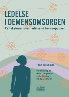 Ledelse i demensomsorgen : refleksioner over ledelse af kerneopgaven