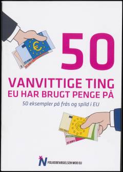 50 vanvittige ting EU har brugt penge på : 50 eksempler på frås og spild i EU