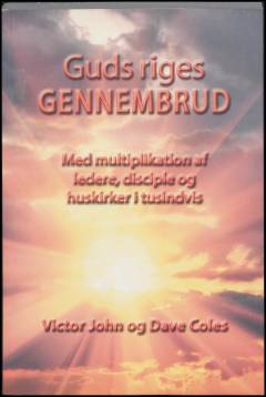 Guds riges gennembrud : med multiplikation af ledere, disciple og huskirker i tusindvis