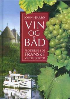 Vin og båd : flodrejse i de franske vindistrikter