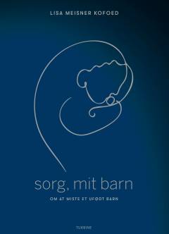 Sorg, mit barn : om at miste et ufødt barn