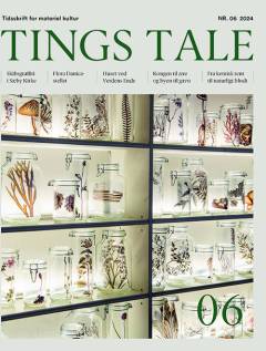 Tings tale : tidsskrift for materiel kultur. 2024 (nr. 06)