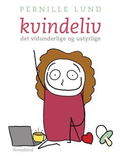 Kvindeliv : det vidunderlige og ustyrlige