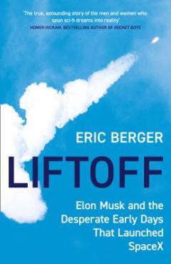 Liftoff : Elon Musk and the desperate early days that launched SpaceX