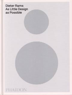 Dieter Rams : as little design as possible