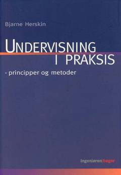 Undervisning i praksis : principper og metoder