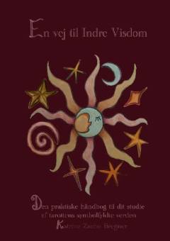 En vej til indre visdom : den praktiske håndbog til dit studie af tarottens symbolfyldte verden