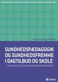 Sundhedspædagogik og sundhedsfremme i dagtilbud og skole : praktisk guide til en helhedsorienteret indsats