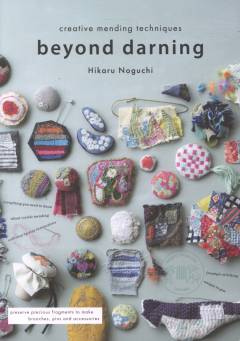 Beyond darning : creative mending techniques