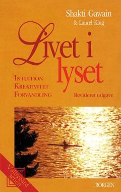 Livet i lyset : intuition, kreativitet, forvandling