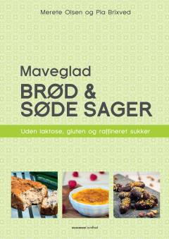 Maveglad brød og søde sager : uden laktose, gluten og raffineret sukker