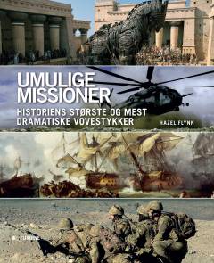 Umulige missioner : historiens største og mest dramatiske vovestykker