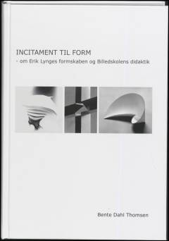 Incitament til form : om Erik Lynges formskaben og Billedskolens didaktik