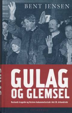 GULAG og glemsel : Ruslands tragedie og Vestens hukommelsestab i det 20. århundrede