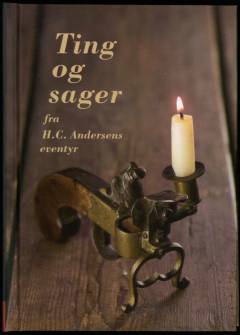 Ting og sager - fra H.C. Andersens eventyr