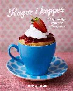 Kager i kopper : 40 lynhurtige kager fra mikroovnen
