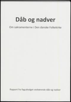 Dåb og nadver : om sakramenterne i Den danske Folkekirke : rapport fra fagudvalget vedrørende dåb og nadver