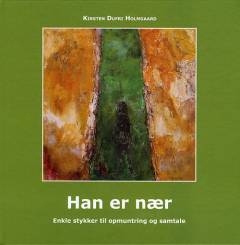 Han er nær : enkle stykker til opmuntring og samtale