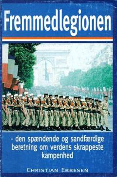 Fremmedlegionen : den spændende og sandfærdige beretning om verdens skrappeste kampenhed