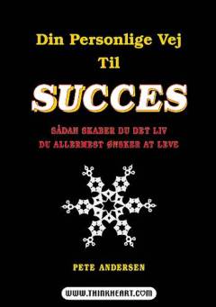 Din personlige vej til succes : sådan skaber du det liv du allermest ønsker at leve
