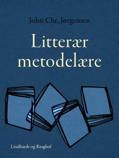 Litterær metodelære : metoder i dansk litteraturforskning efter 1870