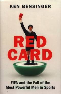 Red card : FIFA and the fall of the most powerful men in sports