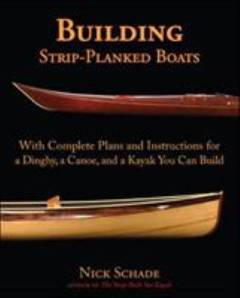 Building strip-planked boats : with complete plans and instructions for a dinghy, a canoe, and a kayak you can build