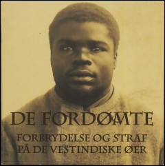 De fordømte : forbrydelse og straf på De Vestindiske Øer