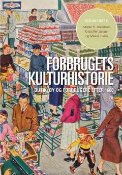 Forbrugets kulturhistorie : butik, by og forbrugere efter 1660