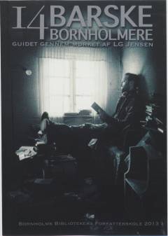 14 barske bornholmere : guidet gennem mørket af LG Jensen : Bornholms Biblioteker: Forfatterskole 2013