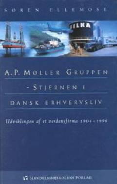 A.P. Møller Gruppen - stjernen i dansk erhvervsliv : udviklingen af et verdensfirma 1904-1996