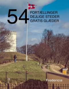 54 fortællinger, dejlige steder og gratis glæder : Fredericia