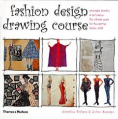 Fashion design drawing course : principles, practice and techniques : the ultimate guide for the aspiring fashion artist